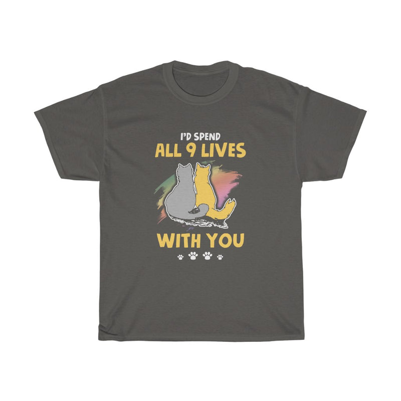 I'd spend all 9 lives with you T Shirt - Sinna Get