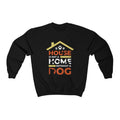 House is not a home without a dog Crewneck Sweatshirt - Sinna Get