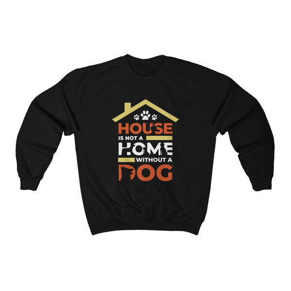 House is not a home without a dog Crewneck Sweatshirt - Sinna Get