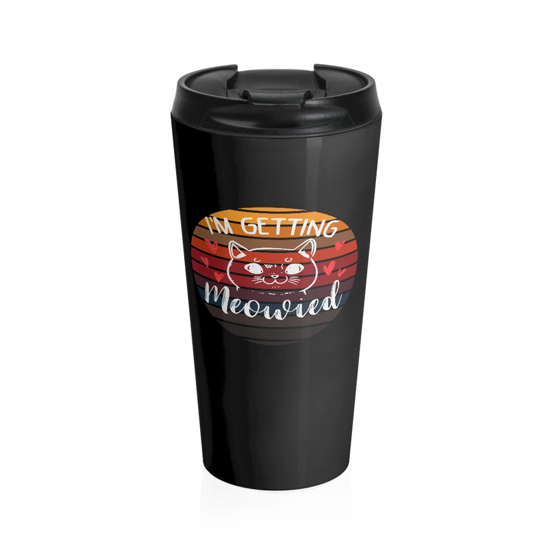 I'm Getting Meowied Stainless Steel Travel Mug