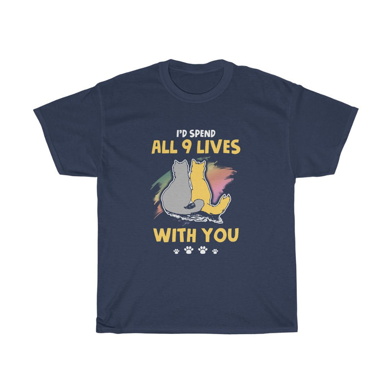 I'd spend all 9 lives with you T Shirt - Sinna Get