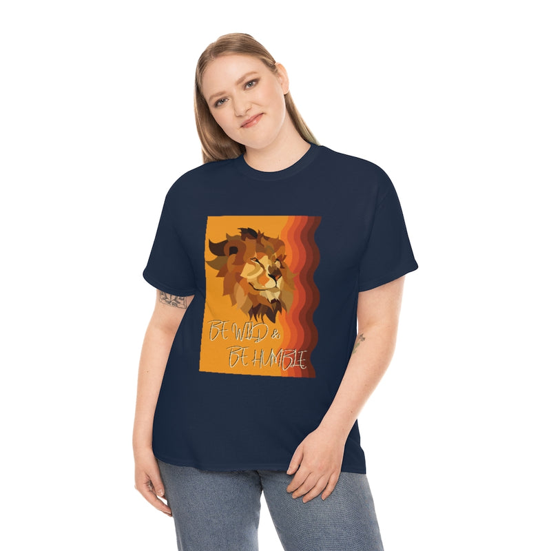 Be Wild & Be Humble T Shirt - Sinna Get