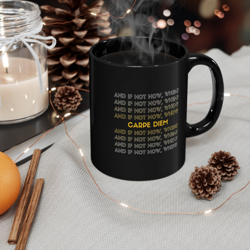 And if not now, when? Carpe diem Mug 11oz