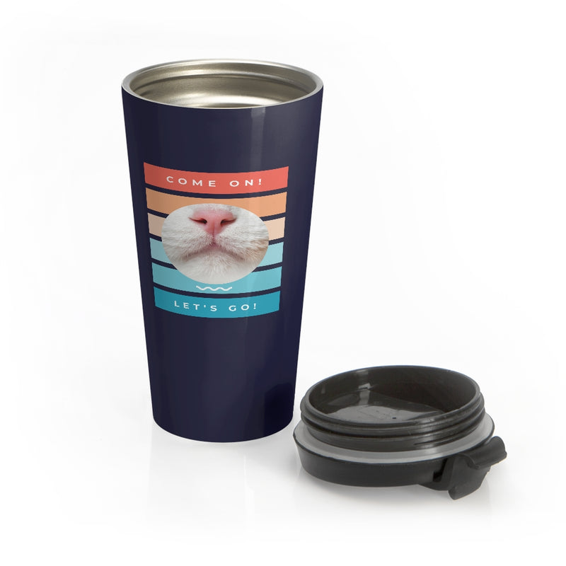 Come on! Let's go! Stainless Steel Travel Mug - Sinna Get