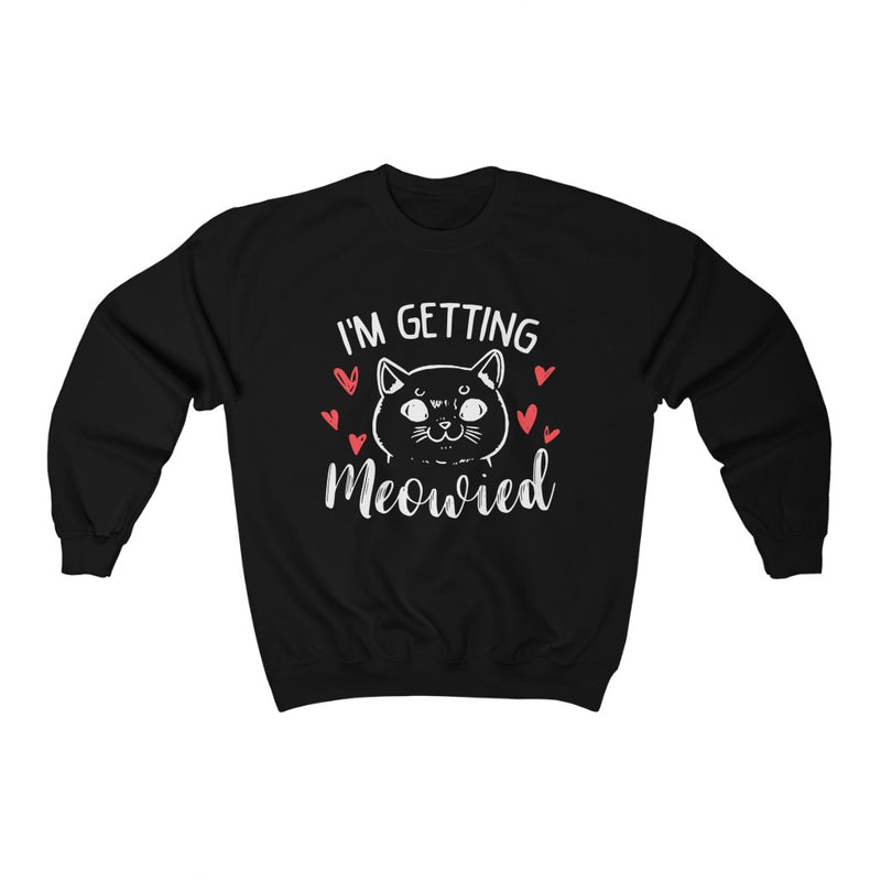 I'm Getting Meowied Crewneck Sweatshirt - Sinna Get