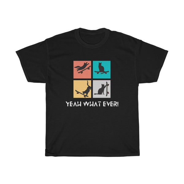 Yeah what ever! T Shirt