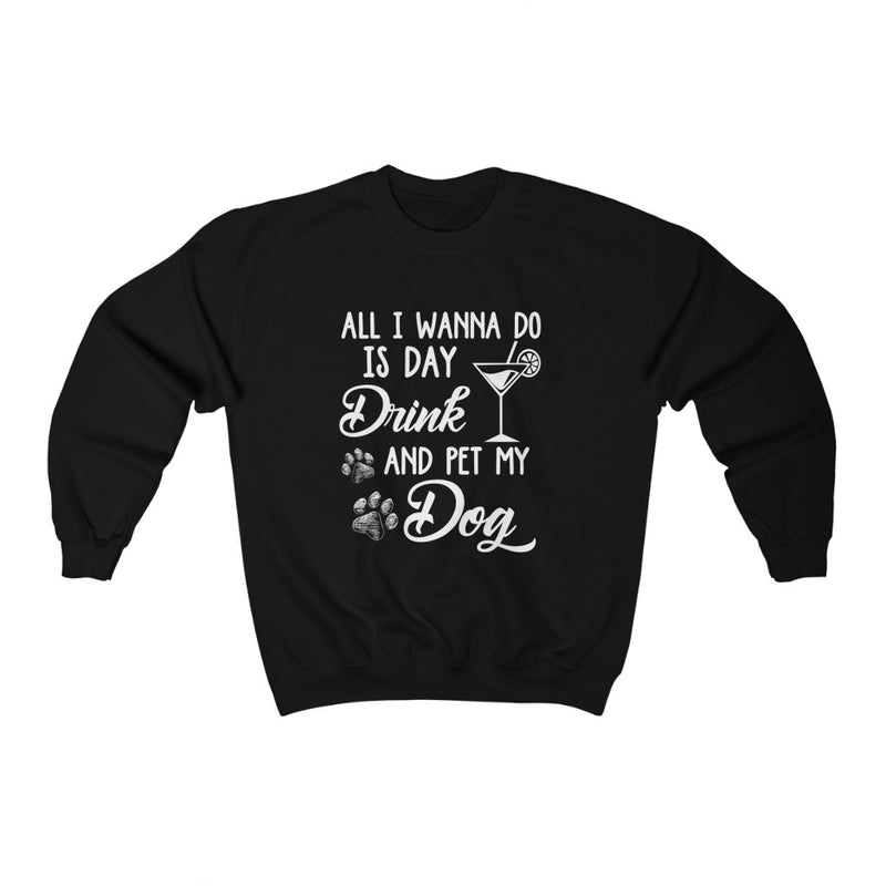 Day drink and pet my dog Crewneck Sweatshirt - Sinna Get