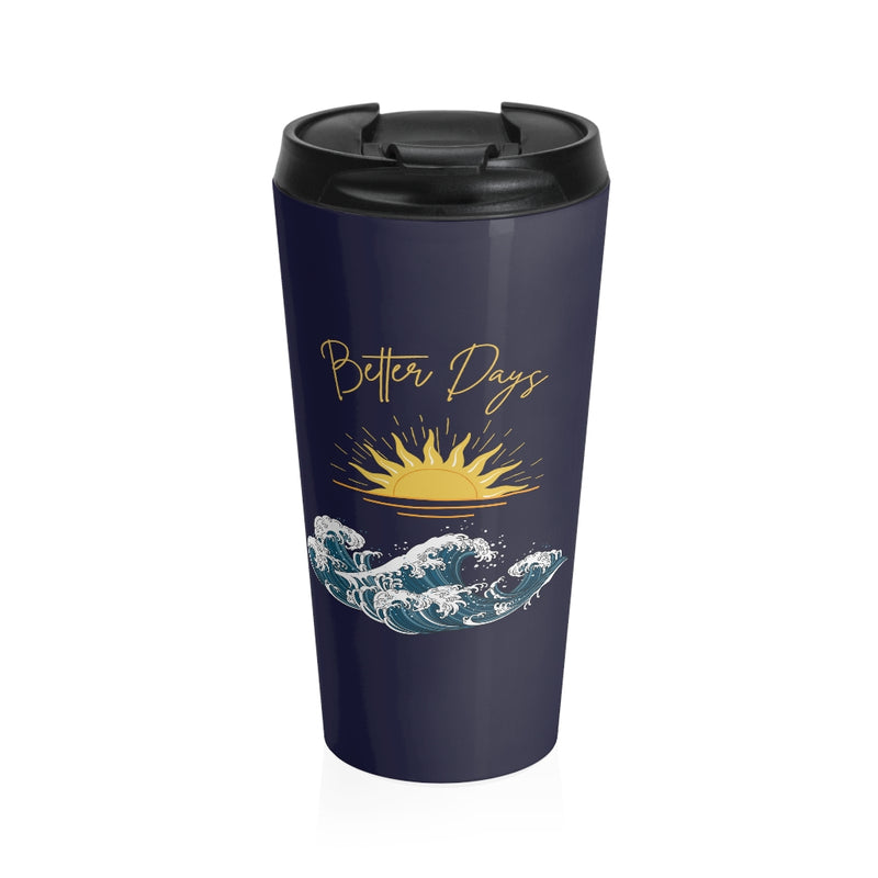 Better Days Stainless Steel Travel Mug - Sinna Get